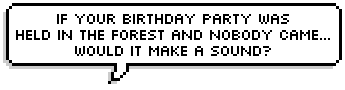 BIRTHDAY BELIEF SYSTEMS Idealism: Happy Birthday. Capitalism: I shopped all day for your birthday. Atheism: I can't believe it's your birthday. Taoism: It's everybody's birthday. Buddhism: If your birthday party was held in the forest and nobody came... would it make a sound? Existentialism: Your birthday means nothing to me. Sarcasm: You don't look half bad for someone twice your age. 