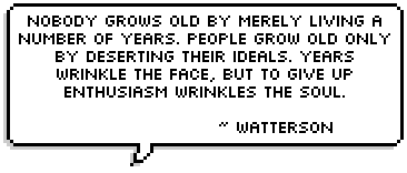 Nobody grows old by merely living a number of years. People grow old only by deserting their ideals. Years wrinkle the face, but to give up enthusiasm wrinkles the soul. ~ Watterson 