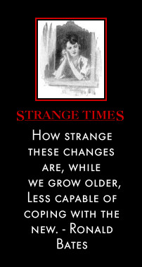 How strange these changes are, while
  we grow older, 
Less capable of coping with the new. - Ronald Bates